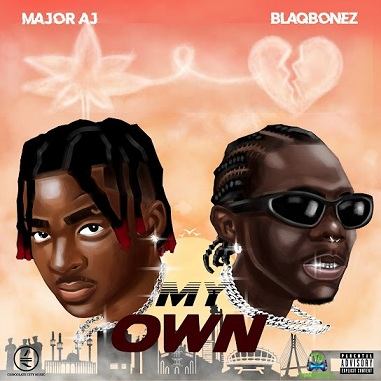 Major AJ - My Own ft Blaqbonez